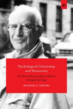 Paperback Psychological Citizenship and Democracy: The Political Relevance of Hillman’s Archetypal Psychology Book