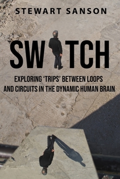 Paperback Switch: Exploring 'Trips' between Loops and Circuits in the Dynamic Human Brain Book