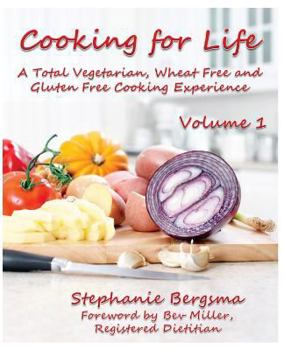 Paperback Cooking For Life - A Total Vegetarian, Wheat Free & Gluten Free Cooking Experience Book