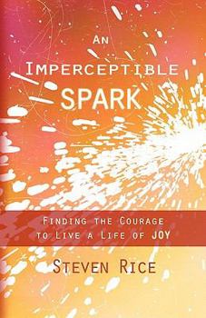 Paperback An Imperceptible Spark: Finding the Courage to Live a Life of Joy Book