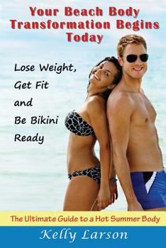 Paperback Your Beach Body Transformation Begins Today: The Ultimate Guide to a Hot Summer Body Book