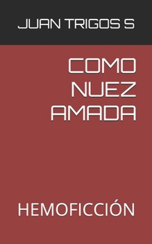 COMO NUEZ AMADA: HEMOFICCIÓN (Spanish Edition)