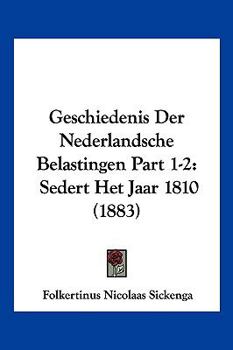 Paperback Geschiedenis Der Nederlandsche Belastingen Part 1-2: Sedert Het Jaar 1810 (1883) [Chinese] Book