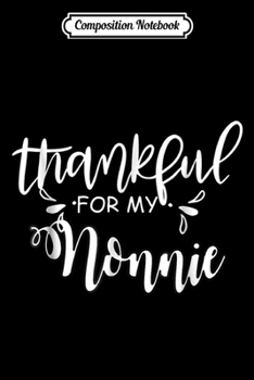 Composition Notebook: Thankful For My Nonnie Cute Family Thankgiving  Journal/Notebook Blank Lined Ruled 6x9 100 Pages