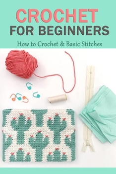 Paperback Crochet For Beginners: How to Crochet & Basic Stitches: Gift Ideas for Holiday Book