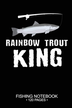 Rainbow Trout King Fishing Notebook 120 Pages: 6"x 9'' Blank Paper Fishing Notebook Cool Freshwater Game Fish Saltwater Fly Fishes Journal Composition Notebook Notes Day Planner Notepad