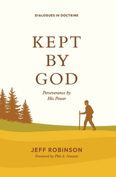 Kept by God: Perseverance by His Power (Dialogues in Doctrine)