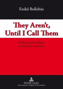Paperback They Aren't, Until I Call Them; Performing the Subject in American Literature Book