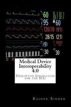 Paperback Medical Device Interoperability 4.0: Disruptive Innovation for the ICU Book