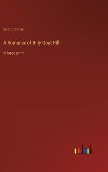 A Romance of Billy-Goat Hill: in large print