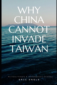 Paperback Why China Cannot Invade Taiwan: Amphibious Assault in History and Current Affairs Book
