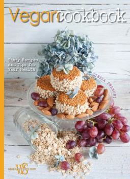 Hardcover Vegan Cookbook: Tasty Recipes and Tips for Your Health Book