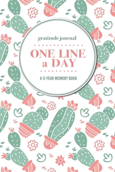 Gratitude Journal | One Line a Day | A 5-Year Memory Book: 5-Year Gratitude Journal | 5-Year Diary | Cactus Notebook for Keepsake Memories and Journaling