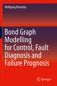Paperback Bond Graph Modelling for Control, Fault Diagnosis and Failure Prognosis Book