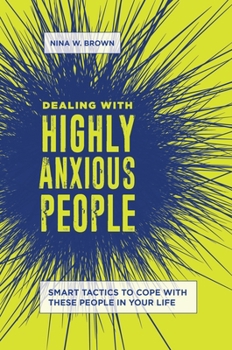 Hardcover Dealing with Highly Anxious People: Smart Tactics to Cope with These People in Your Life Book