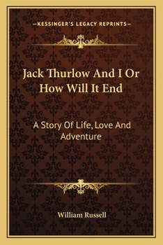 Paperback Jack Thurlow And I Or How Will It End: A Story Of Life, Love And Adventure Book