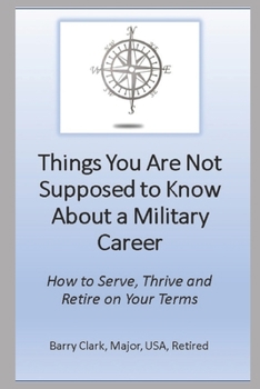 Paperback Things You Are Not Supposed to Know About a Military Career: How to Serve, Thrive and Retire on Your Terms Book