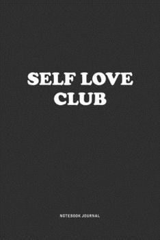 Paperback Self Love Club: A 6x9 Inch Journal Notebook Diary With A Bold Text Font Slogan On A Matte Cover and 120 Blank Lined Pages Makes A Grea Book