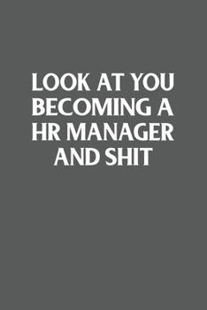 Paperback Look At You Becoming A Hr Manager And Shit Funny Gag Gift: 120 Lined Pages 6 x 9 Inches Book