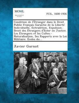 Paperback Condition de L'Etranger Dans Le Droit Public Francais Garantie de La Liberte Individuelle, Extradition, Expulsion. Droit Des Etrangers D'Ester En Just [French] Book