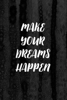 Journal: Make Your Dreams Happen Lined Notebook: 110 Blank Lined (6x9) Pages to Jot Down Your Thoughts