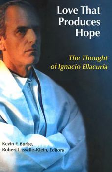 Paperback Love That Produces Hope: The Thought of Ignacio Ellacuria Book