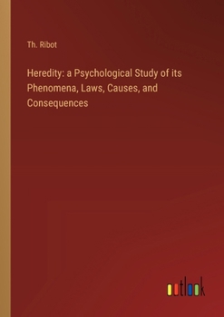 Paperback Heredity: a Psychological Study of its Phenomena, Laws, Causes, and Consequences Book