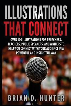 Paperback Illustrations That Connect: Over 100 Illustrations for preachers, teachers, public speakers, and writers to help you connect with your audience in Book