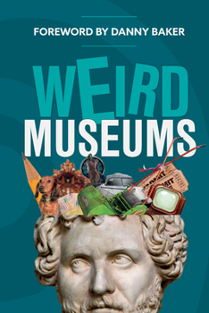 Hardcover Weird Museums: Britain's Strangest Collections of Artefacts Book