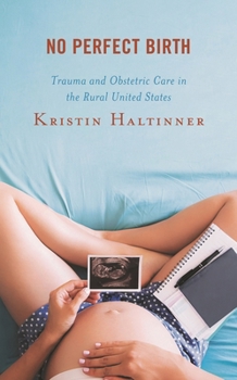 Paperback No Perfect Birth: Trauma and Obstetric Care in the Rural United States Book