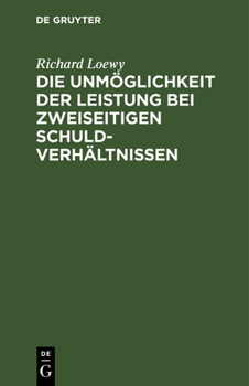Hardcover Die Unmöglichkeit Der Leistung Bei Zweiseitigen Schuldverhältnissen: Eine Romanistische Abhandlung [German] Book