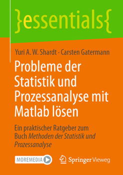Probleme der Statistik und Prozessanalyse mit Matlab lösen: Ein praktischer Ratgeber zum Buch Methoden der Statistik und Prozessanalyse (essentials)