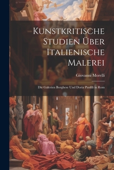 Paperback Kunstkritische Studien Über Italienische Malerei: Die Galerien Borghese Und Doria Panfili in Rom [German] Book