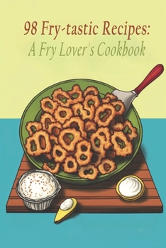 Paperback 98 Fry-tastic Recipes: A Fry Lover's Cookbook Book