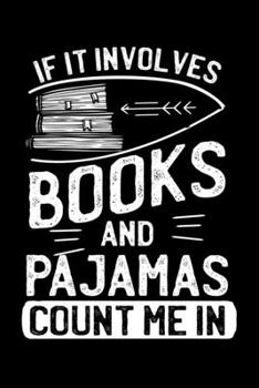 Paperback If It Involves Books And Pajamas Count Me In: Love Books Love Pajamas Gift For Readers Lined Notebook Journal Diary 6x9 Book