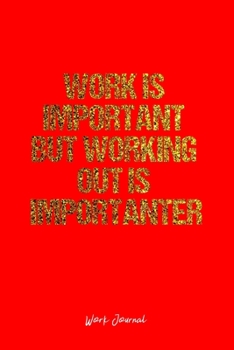 Paperback Work Journal: Dot Grid Journal -Work Is Important But Working Out Is Importanter - Red Lined Diary, Planner, Gratitude, Writing, Tra Book