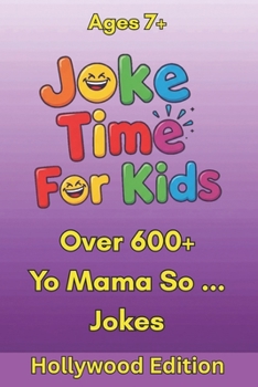 Joke Time For Kids - Yo Mama So ... Hollywood Edition – Over 600+ Jokes – Ages 7+: Yo Mama Jokes for Kids Who Love Movies, Stars, and All Things ... from Red Carpets, Sets, and Streaming Screens