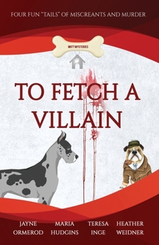 Paperback To Fetch a Villain: Four Fun "Tails" of Miscreants and Murder Book