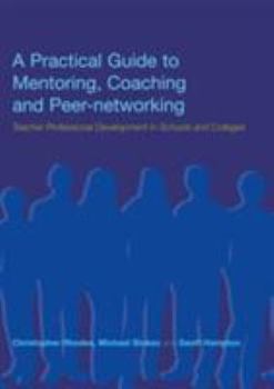 Paperback A Practical Guide to Mentoring, Coaching and Peer-networking: Teacher Professional Development in Schools and Colleges Book