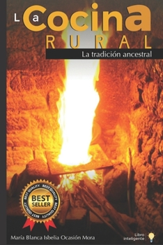 La Cocina Rural: La Tradici�n Ancestral