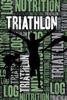 Paperback Triathlon Nutrition Log and Diary: Triathlon Nutrition and Diet Training Log and Journal for Triathlete and Coach - Triathlon Notebook Tracker Book