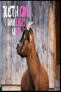 Paperback Just A Girl Who Loves Goats: Lined Notebook Journal: ( 6" x 9" - 120 Pages ) Goats Lovers Gift For Girls, Funny Goat Notebook, Gift for Goat Lovers Book