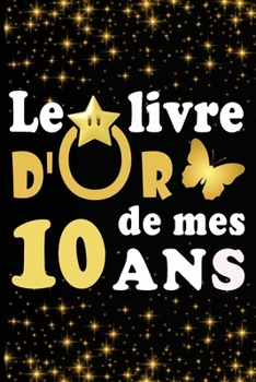 Le Livre d'Or de mes 10 ans: cadeau pour femme/ cadeau pour homme/ cadeau pour ami/ cadeau pour amie/ cadeau anniversaire 10 ans/cadeau Anniversair