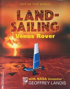 Hardcover Land-Sailing Venus Rover: Meet NASA Inventor Geoffrey Landis and His Team's Book