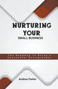 Paperback Nurturing Your Small Business: The Roadmap to Being a Successful Entrepreneur Book