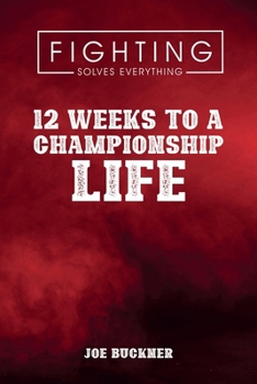 Paperback Fighting Solves Everything: 12 Weeks To A Championship Life Book