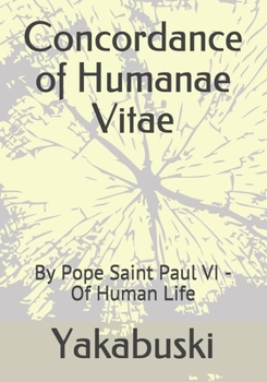 Concordance of Humanae Vitae: By Pope Saint Paul VI - Of Human Life