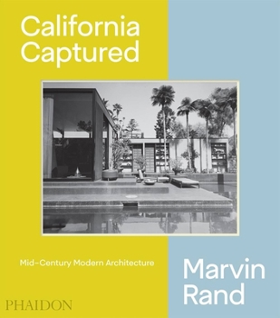 Hardcover California Captured: Mid-Century Modern Architecture, Marvin Rand Book