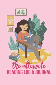 The Ultimate Reading Log & Journal: A Simple, Spacious & Pleasurable Place To Keep Track Of Books Read Plenty Of Room For Comments & Notes Perfect For ... Book Clubs And Recreational Readers 100 Books