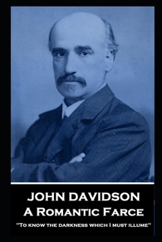 Paperback John Davidson - A Romantic Farce: 'To know the darkness which I must illume'' Book